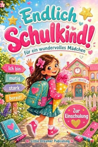 Endlich Schulkind!: Das besondere Geschenk zur Einschulung für Mädchen ab 6 mit Mutmachgeschichten, Mut-Missionen und Platz für deine Erinnerungen (Meine Wunderbaren Meilensteine)