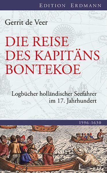 Die Reise des Kapitäns Bontekoe: Logbücher holländischer Seefahrer im 17. Jahrhundert (Edition Erdmann)