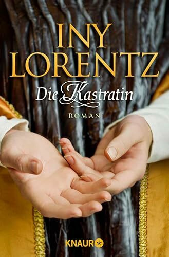 Die Kastratin: Ein historischer Roman aus der Feder des Bestseller-Autorenduos Iny Lorentz