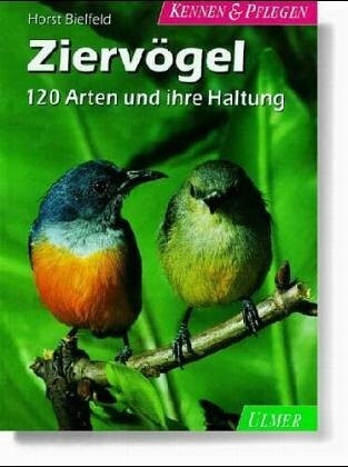Ziervögel: 120 Arten und ihre Haltung (Kennen & Pflegen)