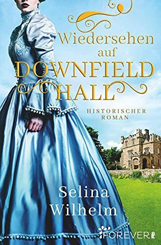 Wiedersehen auf Downfield Hall: Historischer Roman