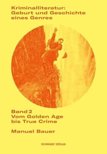 Kriminalliteratur: Geburt und Geschichte eines Genres: Band 2: Vom Golden Age bis True Crime