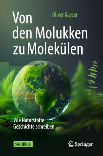 Von den Molukken zu Molekülen: Wie Naturstoffe Geschichte schreiben