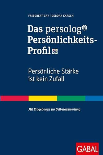 Das persolog® Persönlichkeits-Profil: Persönliche Stärke ist kein Zufall. Mit Fragebogen zur Selbstauswertung (Dein Erfolg)