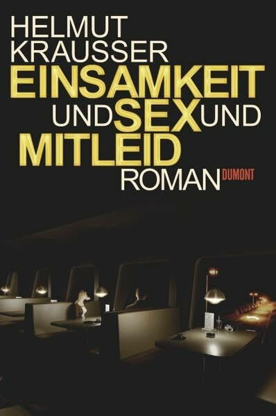 Einsamkeit und Sex und Mitleid: Roman