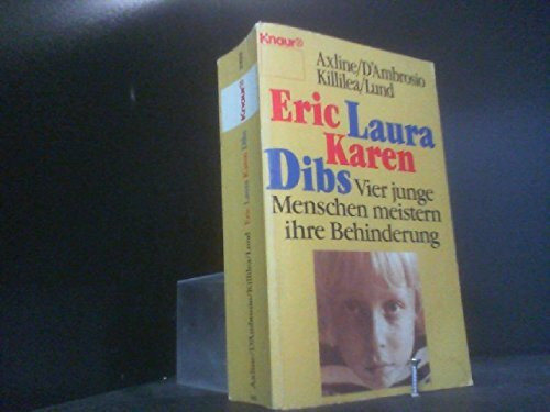 Eric Laura Karen Dibs: Vier junge Menschen meistern ihre Behinderung (Knaur Taschenbücher. Mut zum Leben - Lebenslinien)