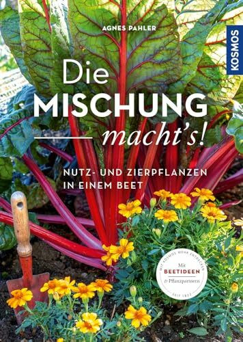 Die Mischung macht's!: Nutz- und Zierpflanzen in einem Beet