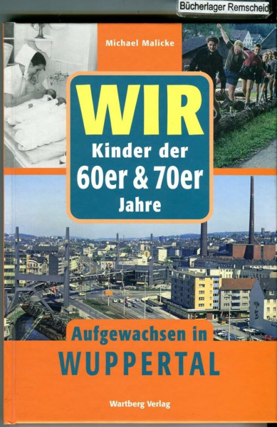 Wir Kinder der 60er & 70er Jahre - Aufgewachsen in Wuppertal