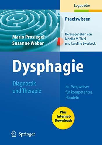 Dysphagie: Diagnostik und Therapie: Ein Wegweiser für kompetentes Handeln (Praxiswissen Logopädie)