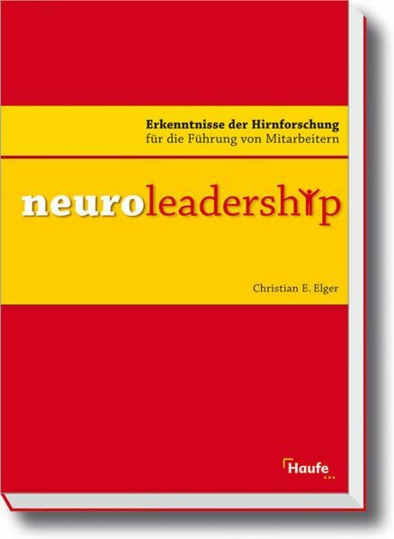 Neuroleadership: Erkenntnisse der Hirnforschung für die Führung von Mitarbeitern (Haufe Fachbuch)