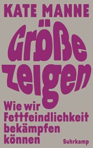 Größe zeigen: Wie wir Fettfeindlichkeit bekämpfen können | "Die Philosophin Kate Manne rechnet mit dem Schlankheitswahn ab." Der Spiegel | Das gefeierte Debattenbuch aus den USA