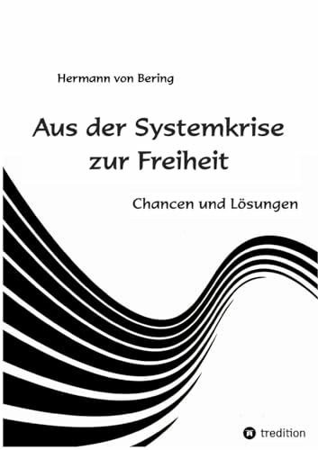 Aus der Systemkrise zur Freiheit: Chancen und Lösungen