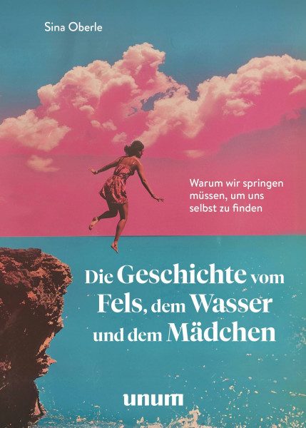 Die Geschichte vom Fels, dem Wasser und dem Mädchen: Warum wir springen müssen, um uns selbst zu finden