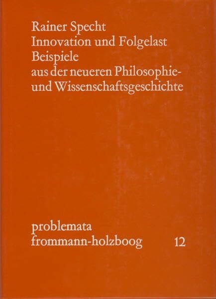 Innovation und Folgelast: Beispiele aus der neueren Philosophie- und Wissenschaftsgeschichte (problemata)