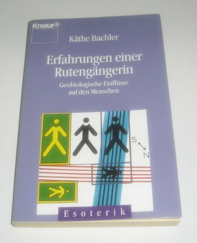 Erfahrungen einer Rutengängerin: Geobiologische Einflüsse auf den Menschen (Knaur Taschenbücher. Esoterik)