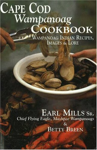 Cape Cod Wampanoag Cookbook: Wampanoag Indian Recipes, Images & Lore