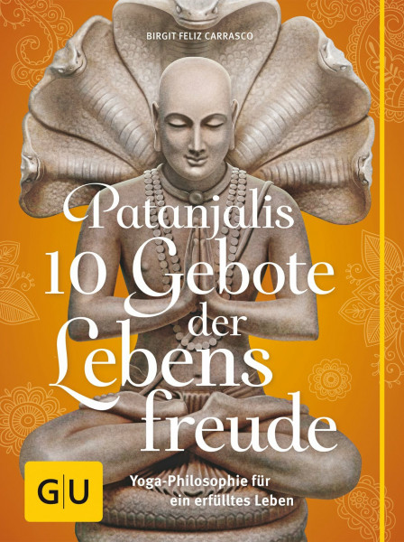 Patanjalis 10 Gebote der Lebensfreude: Yoga-Philosophie für ein erfülltes Leben