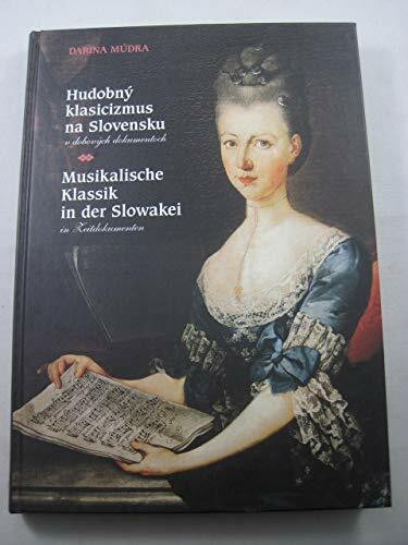 Hudobny klasicizmus na Slovensku: V dobovych dokumentoch = Musikalische Klassik in der Slowakei : in Zeitdokumenten