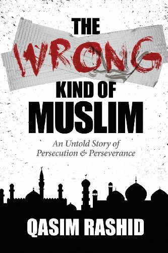 The Wrong Kind of Muslim: An Untold Story of Persecution & Perseverance