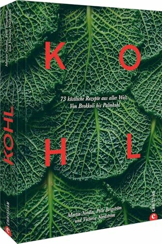 Kohl: 70 köstliche Rezepte aus aller Welt. Von Brokkoli bis Palmkohl