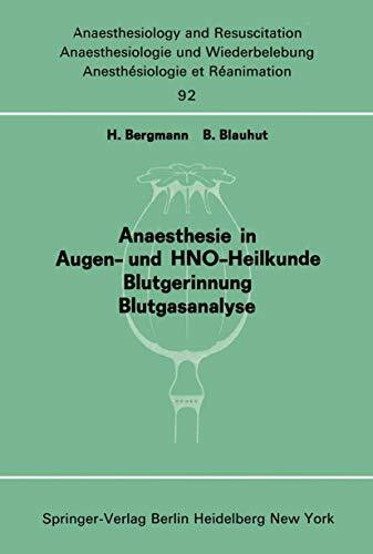 Anaesthesie in Augen- und HNO-Heilkunde Blutgerinnung Blutgasanalyse: Beiträge und Diskussionen ... der 13. Gemeinsamen Tagung der Deutschen, ... and Intensive Care Medicine, 92, Band 92)