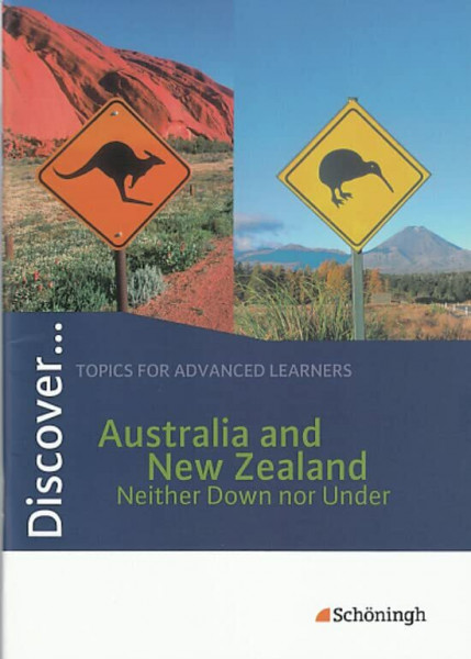 Discover...Topics for Advanced Learners: Discover: Australia and New Zealand - Neither Down nor Under: Schülerheft: Topics for Advanced Learners / ... Zealand - Neither Down nor Under: Schülerheft