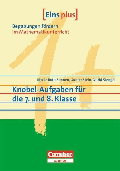 Eins plus - Begabungen fördern im Mathematikunterricht der Sekundarstufe I: Knobel-Aufgaben für die 7. und 8. Klasse