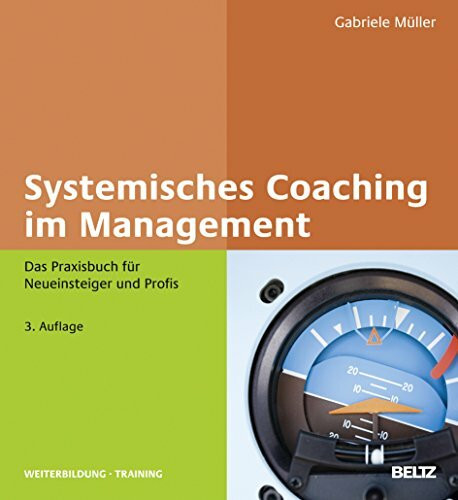 Systemisches Coaching im Management: Das Praxisbuch für Neueinsteiger und Profis (Beltz Weiterbildung)