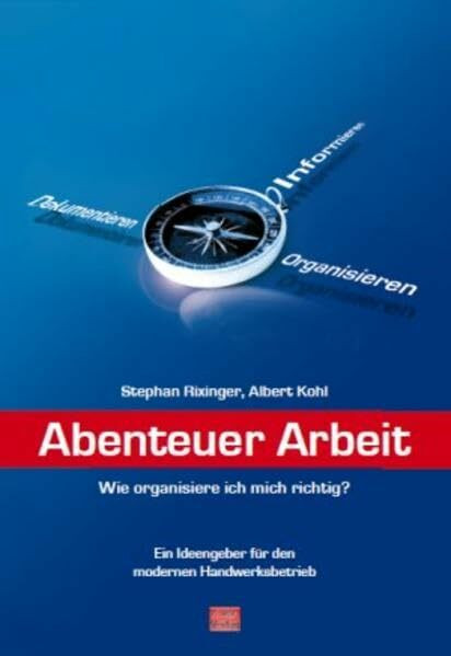 Abenteuer Arbeit: Wie organisiere ich mich richtig? Ein Ideengeber für den modernen Handwerksbetrieb