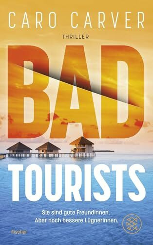 Bad Tourists: Sie sind gute Freundinnen. Aber noch bessere Lügnerinnen | Mörderischer Thrill an den Traumstränden der Malediven – packend, rasant, mitreißend!