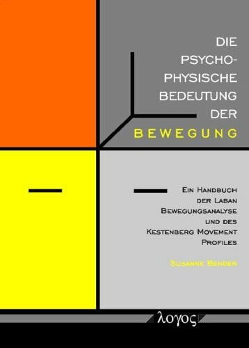 Die psychophysische Bedeutung der Bewegung: Ein Handbuch der Laban Bewegungsanalyse und des Kestenberg Movement Profiles
