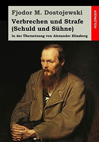 Verbrechen und Strafe (Schuld und Sühne): In der Übersetzung von Alexander Eliasberg