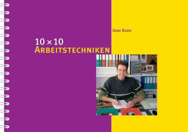 10 x 10 Arbeitstechniken: Hilfen zur Arbeitsorganisation für Lehrpersonen (10 x 10 Ideen für den Unterricht: Untersuchen, Entdecken, Gestalten im Unterricht)