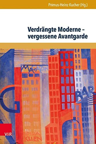 Verdrängte Moderne - vergessene Avantgarde: Diskurskonstellationen zwischen Literatur, Theater, Kunst und Musik in Österreich 1918-1938