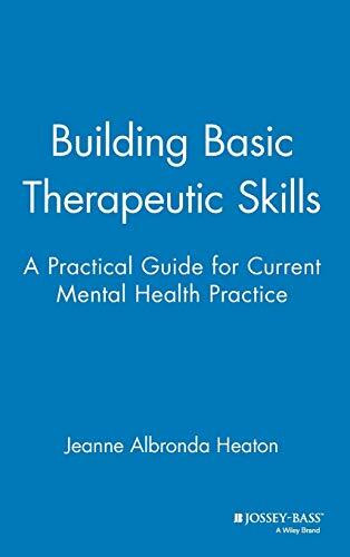 Building Basic Therapeutic Skills: A Practical Guide for Current Mental Health Practice