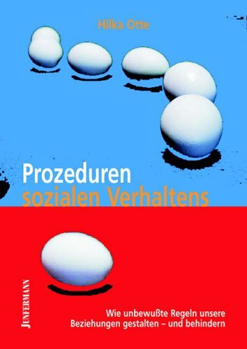 Prozeduren sozialen Verhaltens: Wie unbewusste Regeln unsere Beziehungen gestalten - und behindern