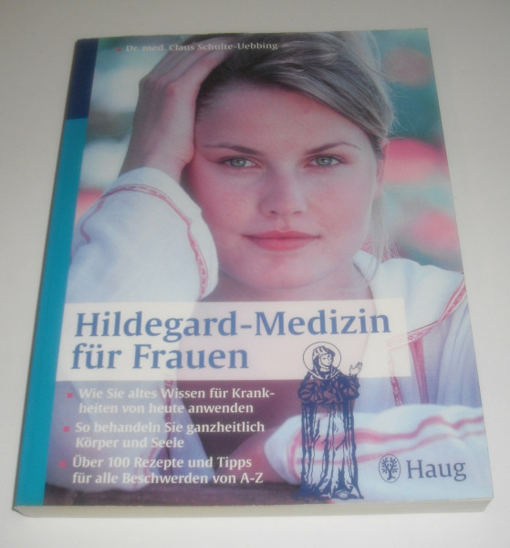 Hildegard-Medizin für Frauen. Wie Sie altes Wissen für Krankheiten von heute anwenden. So behandeln Sie ganzheitlich Körper und Seele. Über 100 Rezepte und Tipps für alle Beschwerden von A-Z
