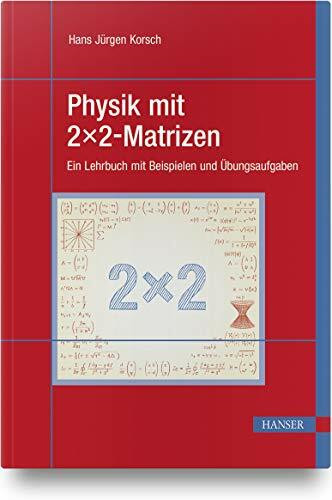 Physik mit 2x2-Matrizen: Ein Lehrbuch mit Beispielen und Übungsaufgaben