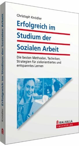 Erfolgreich im Studium der Sozialen Arbeit: Die besten Methoden, Techniken, Strategien für zielorientiertes und entspanntes Lernen Erfolgreich im Studium der Sozialen Arbeit: Die besten Methoden, Techniken, Strategien für zielorientiertes und entspanntes Lernen