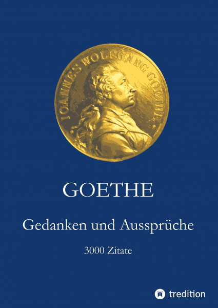 Goethe. Gedanken und Aussprüche: 3000 Zitate