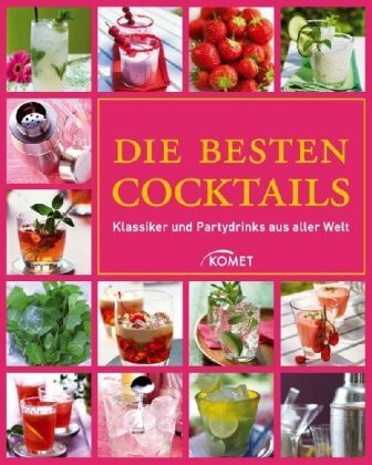 Lexikon der Cocktails: Klassiker und Partytrinks aus aller Welt: Klassiker und Partydrinks aus aller Welt