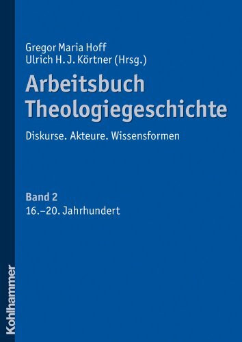 Arbeitsbuch Theologiegeschichte: Band 2: 16. Jahrhundert bis zur Gegenwart