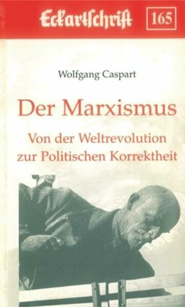 Der Marxismus. Von der Weltrevolution zur Politischen Korrektheit (Eckartschriften)