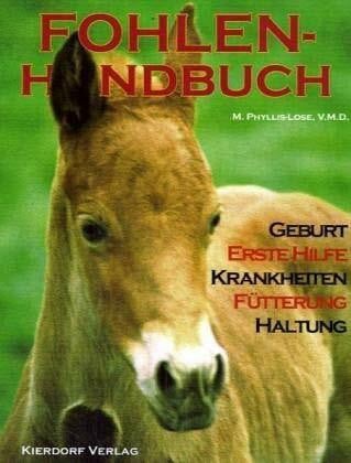 Fohlen-Handbuch: Geburt, Erste Hilfe, Krankheiten, Fütterung, Haltung