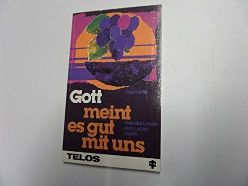 Gott meint es gut mit uns : was d. Leben zum Leben macht