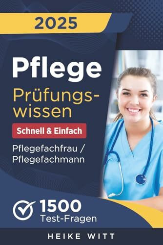 Pflege Prüfungswissen - Schnell & Einfach: 1500 Test-Fragen zur optimalen Vorbereitung | Selbstsicher die Ausbildung Pflegefachfrau / Pflegefachmann meistern
