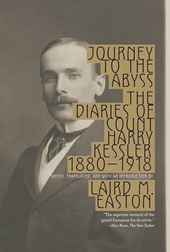 Journey to the Abyss: The Diaries of Count Harry Kessler 1880-1918
