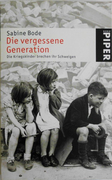 Die vergessene Generation: Die Kriegskinder brechen ihr Schweigen (Piper Taschenbuch, Band 4403)