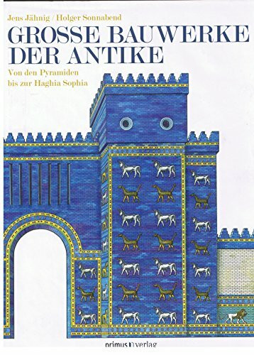 Große Bauwerke der Antike: Von den Pyramiden bis zur Haghia Sophia Von den Pyramiden bis zur Haghia Sophia