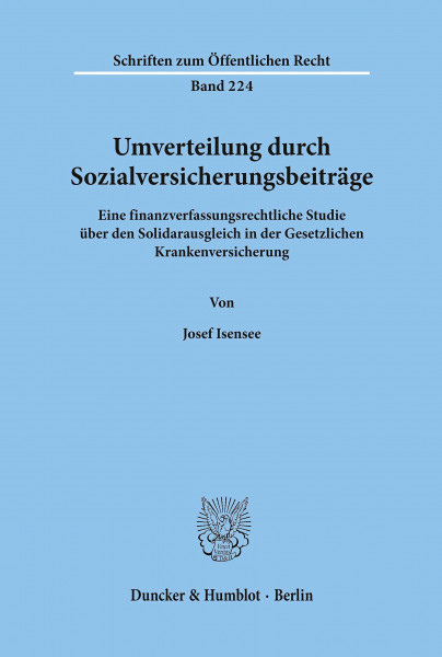 Umverteilung durch Sozialversicherungsbeiträge.: Eine finanzverfassungsrechtliche Studie über den Solidarausgleich in der Gesetzlichen Krankenversicherung. (Schriften zum Öffentlichen Recht, Band 224)